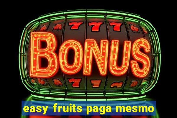 easy fruits paga mesmo